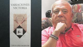 Reseña de “Variaciones Victoria” de Carlos López Degregori: una genial extrañeza