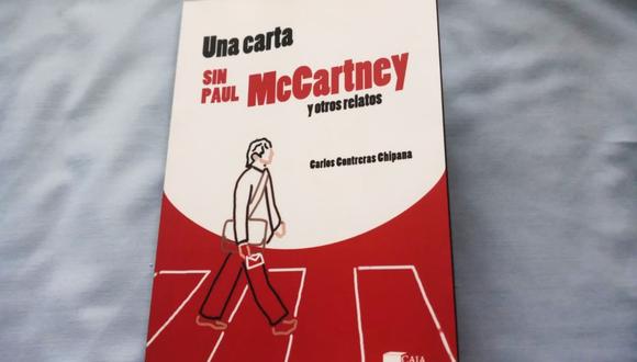 "Una carta sin Paul McCartney y otros relatos" es el debut literario de Carlos Contreras Chipana. (Foto: Caja Negra)