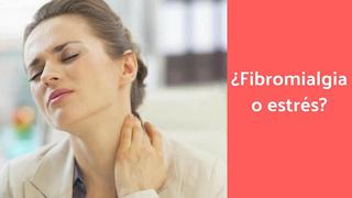 ¿Cómo saber si sufro fibromialgia o estrés?