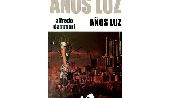 Alfredo Dammert: Presentan "Años Luz" libro de ciencia ficción de escritor peruano