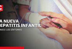 Nueva hepatitis infantil: Síntomas de esta enfermedad que todavía no se detecta en Perú