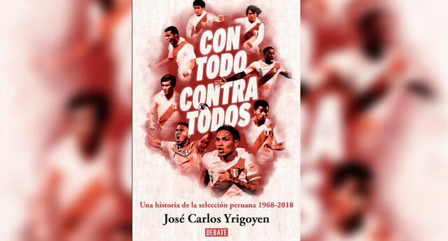 “Con todo, contra todos” (Penguin Random House), de José Carlos Yrigoyen.