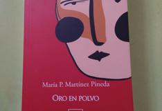 Hoy en la Feria Internacional del Libro de Ica se presenta “Oro en polvo” de María Martínez Pineda