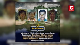 Confirman condena contra responsables del asesinato de líderes ashéninkas de Saweto