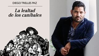 Al pie del abismo: reseña del libro “La lealtad de los caníbales”, la novela de Diego Trelles Paz