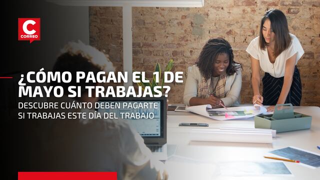 Día del Trabajo 2022: Así debes cobrar si laboraste el feriado 1 de mayo