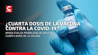 COVID-19: ¿Es necesaria una cuarta dosis de la vacuna en el Perú?