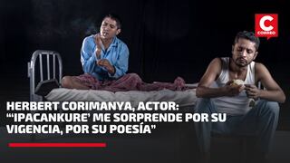Herbert Corimanya, actor: “Ipacankure me sorprende por su vigencia, por su poesía” (VIDEO)