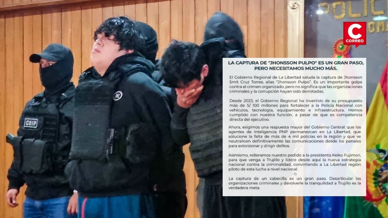 Gobierno Regional de La Libertad tras captura de Jhonsson Pulpo: “Necesitamos mucho más” .Composición: Diario Correo.