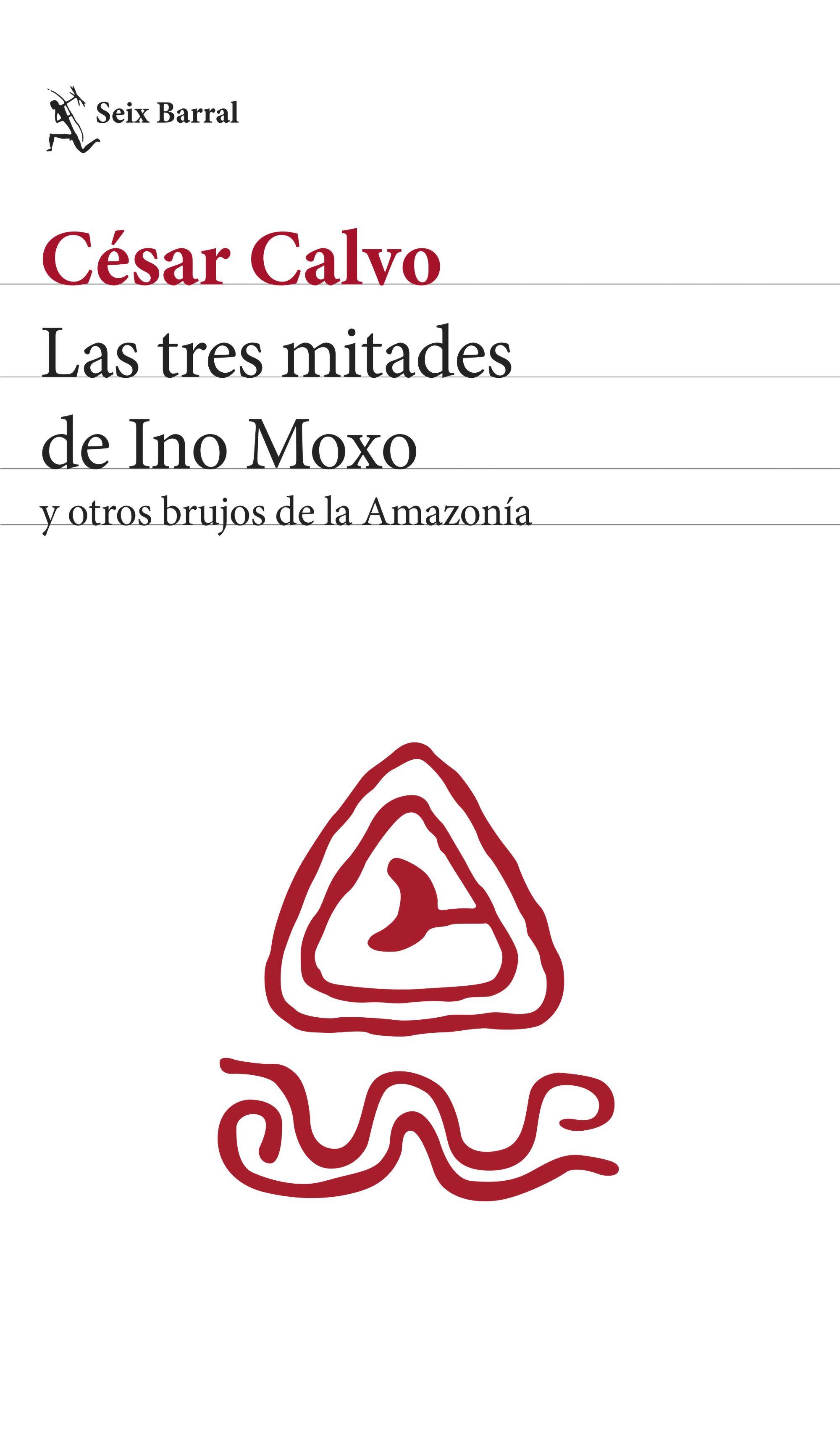 Portada del libro "Las tres mitades de Ino Moxo y otros brujos de la Amazonía" (Foto: Seix Barral)