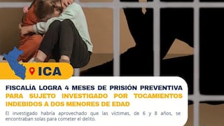 Ica: prisión preventiva contra sujeto por tocamientos indebidos contra niñas de 8 y 6 años
