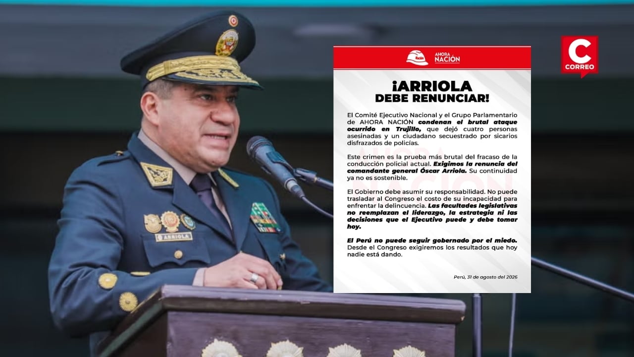 Ahora Nación pide renuncia de Óscar Arriola y cuestiona estrategia del Gobierno contra delincuencia. Composición: Diario Correo.