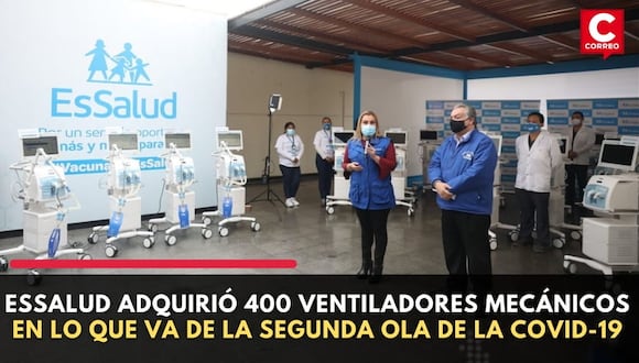 EsSalud adquirió 400 ventiladores mecánicos en lo que va de la segunda ola de la COVID-19 | CORREO