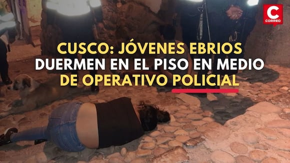 Cusco: Jóvenes ebrios duermen en el piso en medio de operativo policial | CORREO