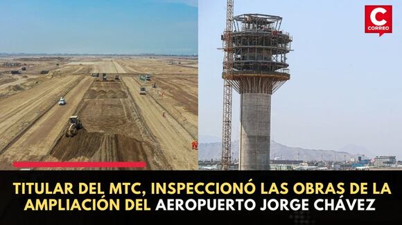 Titular del MTC, inspeccionó las obras de la ampliación del Aeropuerto Internacional Jorge Chávez | CORREO