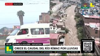 Alerta en Lima: crece el caudal del río Rímac por intensas lluvias (VIDEO)
