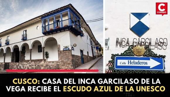 Cusco: Casa del Inca Garcilaso de la Vega recibe el Escudo Azul de la UNESCO | CORREO