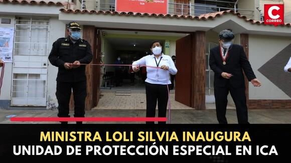 Ministra Loli Silvia inaugura Unidad de Protección Especial en Ica | CORREO