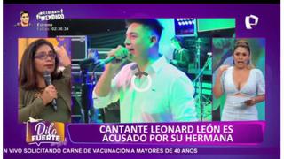 Hermana de Leonard León confiesa que cantante agredió a Karla Tarazona: “Yo vi cómo la golpeaba y por miedo y temor lo callé”